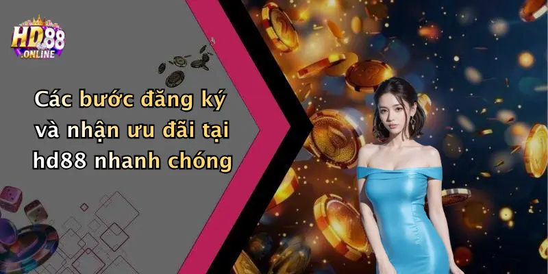 Các bước đăng ký và nhận ưu đãi tại hd88 nhanh chóng