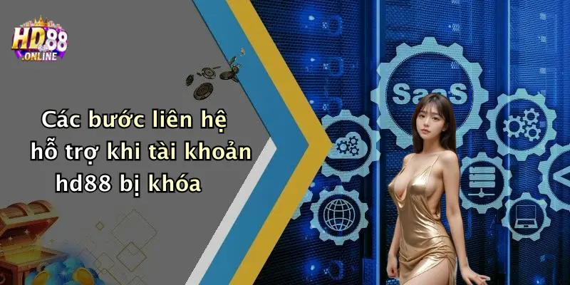 Các bước liên hệ hỗ trợ khi tài khoản hd88 bị khóa