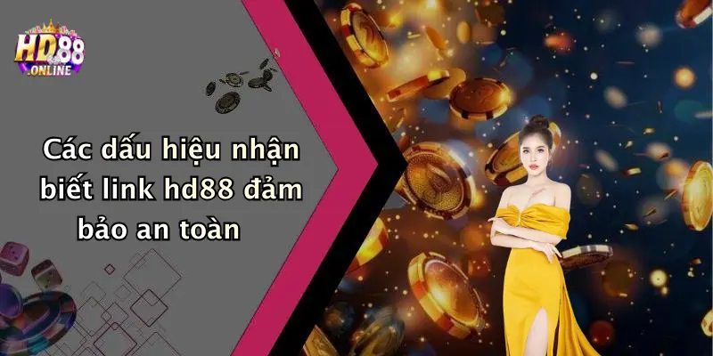 Các dấu hiệu nhận biết link hd88 đảm bảo an toàn