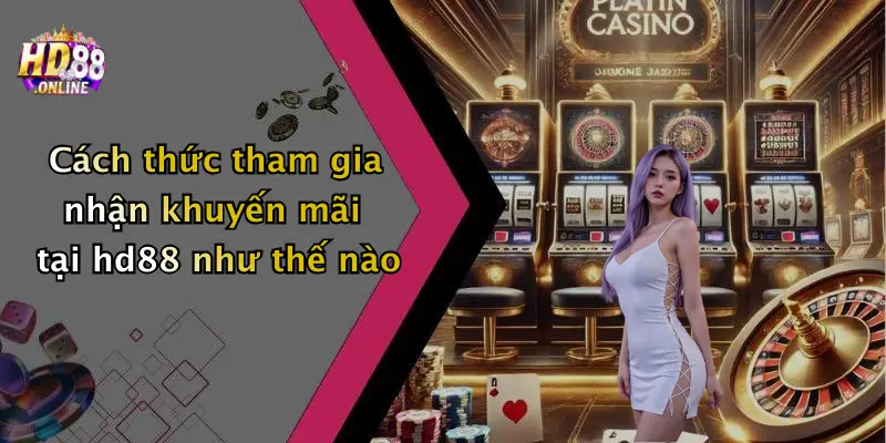 Cách thức tham gia nhận khuyến mãi tại hd88 như thế nào