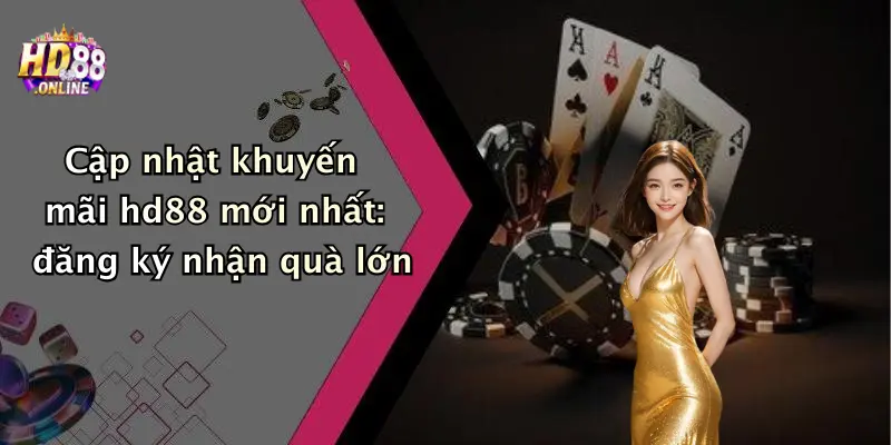 Cập nhật khuyến mãi hd88 mới nhất: đăng ký nhận quà lớn
