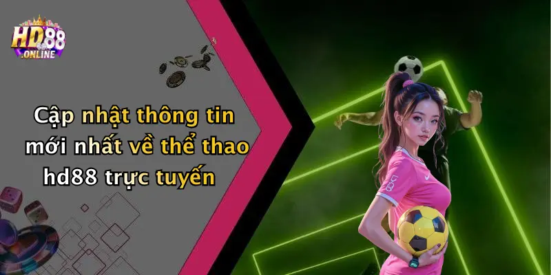 Cập nhật thông tin mới nhất về thể thao hd88 trực tuyến