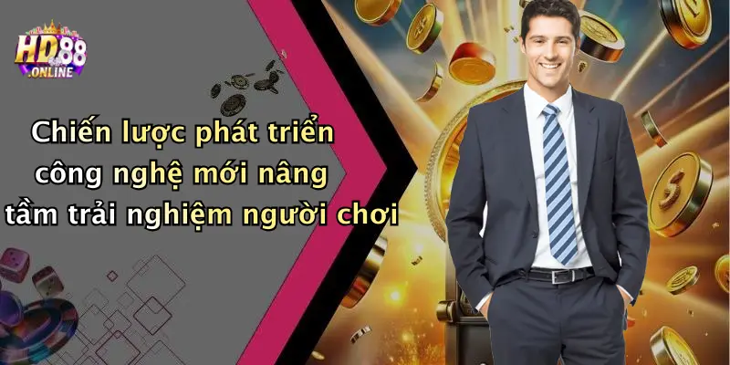 Chiến lược phát triển công nghệ mới nâng tầm trải nghiệm người chơi