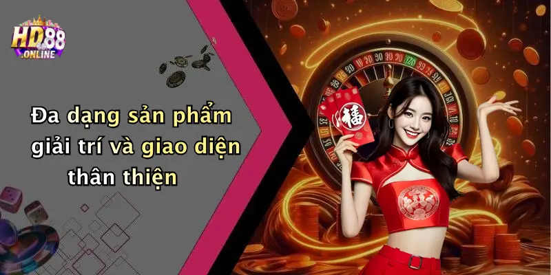 Đa dạng sản phẩm giải trí và giao diện thân thiện