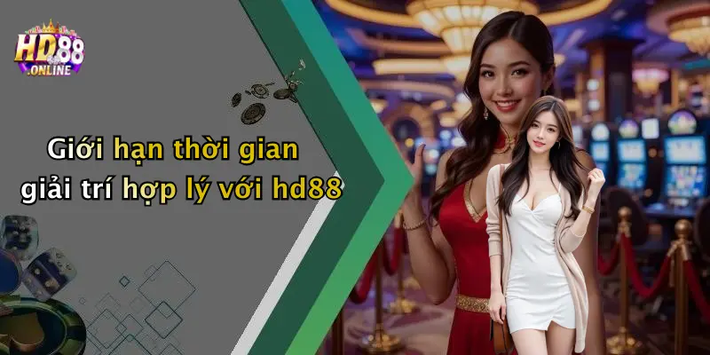 Giới hạn thời gian giải trí hợp lý với hd88
