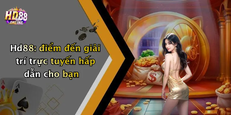Hd88: điểm đến giải trí trực tuyến hấp dẫn cho bạn