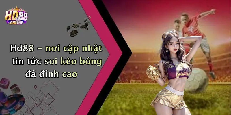 Hd88 - nơi cập nhật tin tức soi kèo bóng đá đỉnh cao