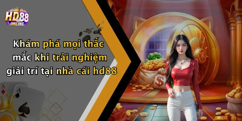 Khám phá mọi thắc mắc khi trải nghiệm giải trí tại nhà cái hd88