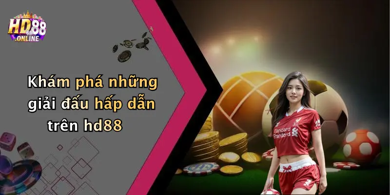 Khám phá những giải đấu hấp dẫn trên hd88