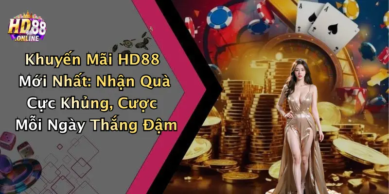 Khuyến Mãi HD88 Mới Nhất: Nhận Quà Cực Khủng, Cược Mỗi Ngày Thắng Đậm