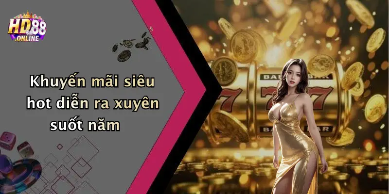 Khuyến mãi siêu hot diễn ra xuyên suốt năm