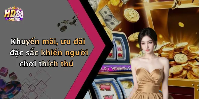 Khuyến mãi, ưu đãi đặc sắc khiến người chơi thích thú