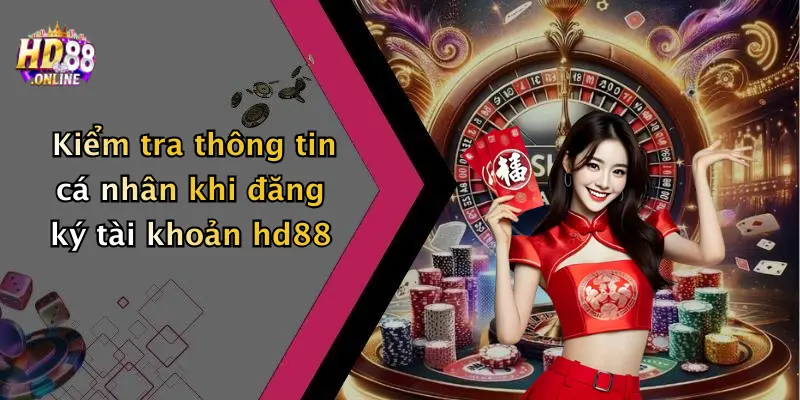 Kiểm tra thông tin cá nhân khi đăng ký tài khoản hd88