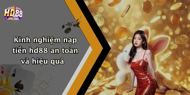 Kinh nghiệm nạp tiền hd88 an toàn và hiệu quả