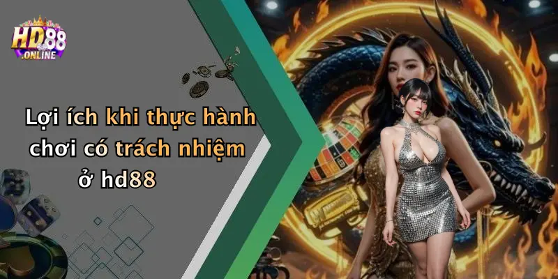 Lợi ích khi thực hành chơi có trách nhiệm ở hd88