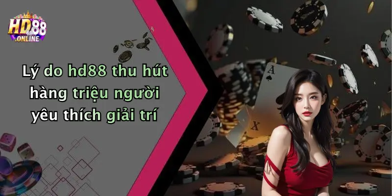Lý do hd88 thu hút hàng triệu người yêu thích giải trí