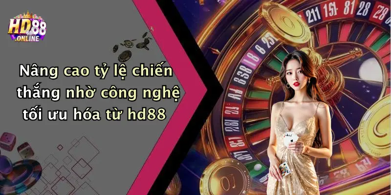 Nâng cao tỷ lệ chiến thắng nhờ công nghệ tối ưu hóa từ hd88