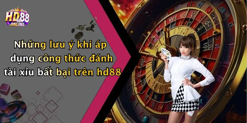 Những lưu ý khi áp dụng công thức đánh tài xỉu bất bại trên hd88