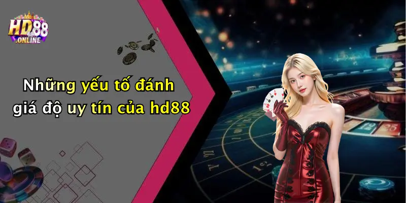 Những yếu tố đánh giá độ uy tín của hd88