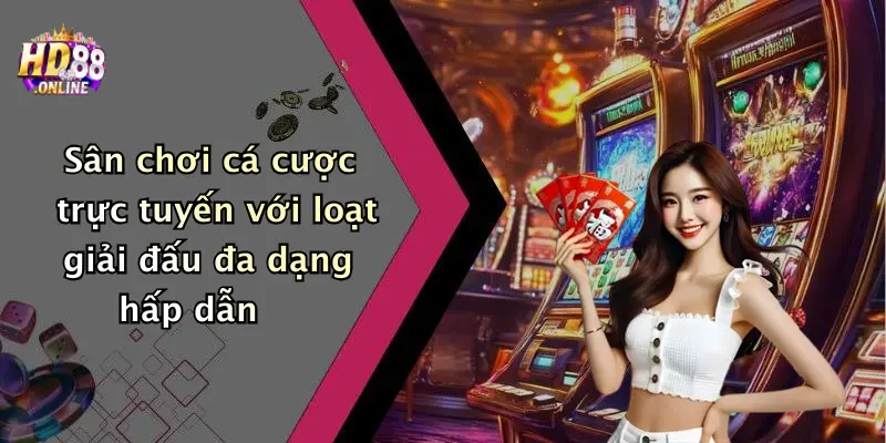 Sân chơi cá cược trực tuyến với loạt giải đấu đa dạng hấp dẫn
