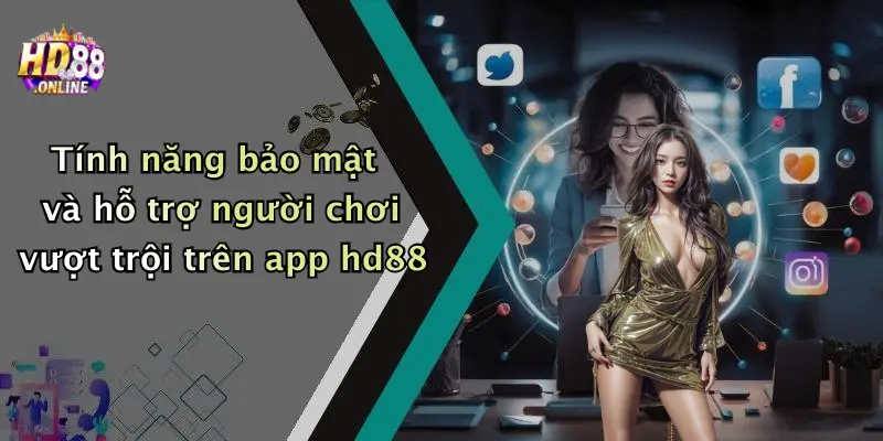 Tính năng bảo mật và hỗ trợ người chơi vượt trội trên app hd88