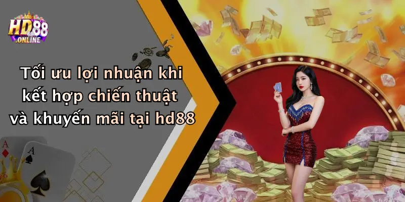Tối ưu lợi nhuận khi kết hợp chiến thuật và khuyến mãi tại hd88