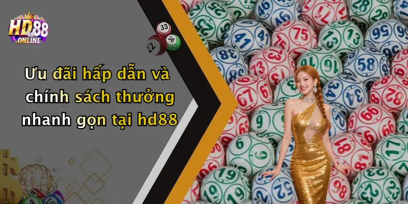 Ưu đãi hấp dẫn và chính sách thưởng nhanh gọn tại hd88