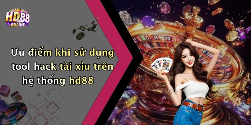 Ưu điểm khi sử dụng tool hack tài xỉu trên hệ thống hd88