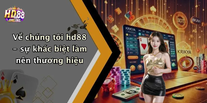 Về chúng tôi hd88 - sự khác biệt làm nên thương hiệu
